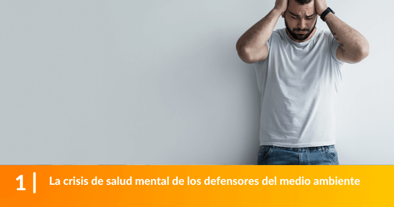 La crisis de salud mental de los defensores del medio ambiente.