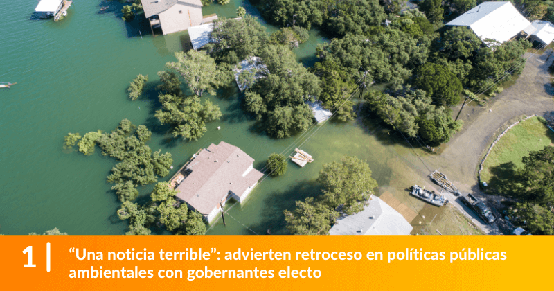 Una noticia terrible”: advierten retroceso en políticas públicas ambientales con gobernantes electo.