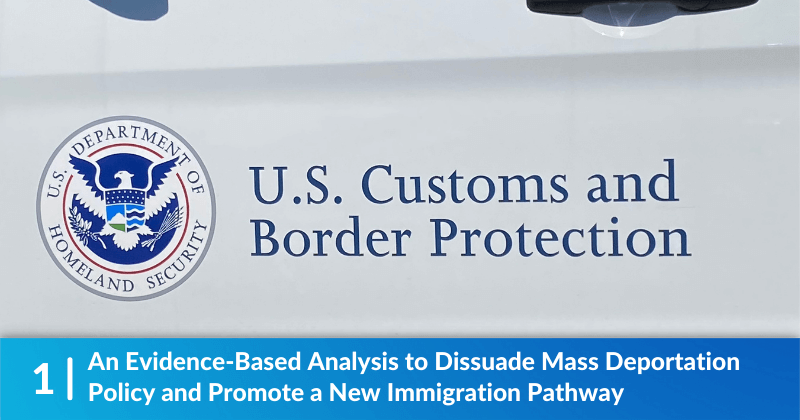 Side of a US Customs and Border Protection vehicle - headline says "An Evidence-Based Analysis to Dissuade Mass Deportation Policy and Promote a New Immigration Pathway"