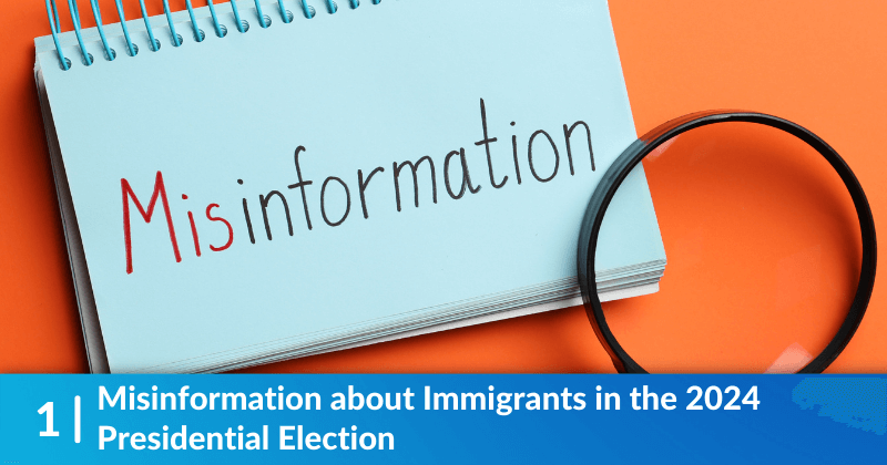 Notecard reading "Misinformation", alongside a magnifying glass on an orange background. Heading reads, "Misinformation about Immigrants in the 2024 Presidential Election"