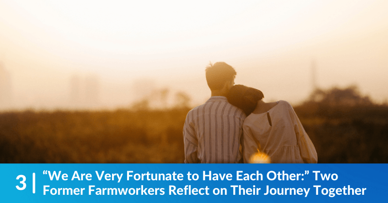 A couple leaning against each other, silhouetted by the setting sun. Heading reads, “We Are Very Fortunate to Have Each Other:” Two Former Farmworkers Reflect on Their Journey Together