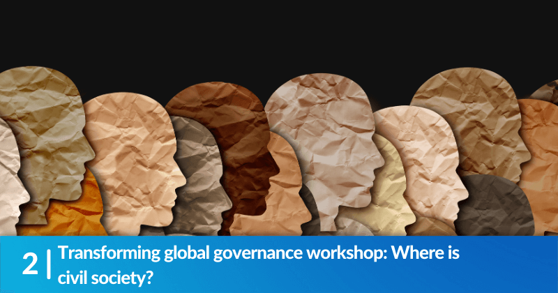 Transforming global governance workshop: Where is civil society?