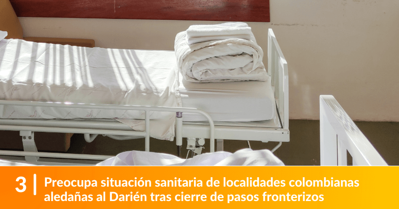 Preocupa situación sanitaria de localidades colombianas aledañas al Darién tras cierre de pasos fronterizos.