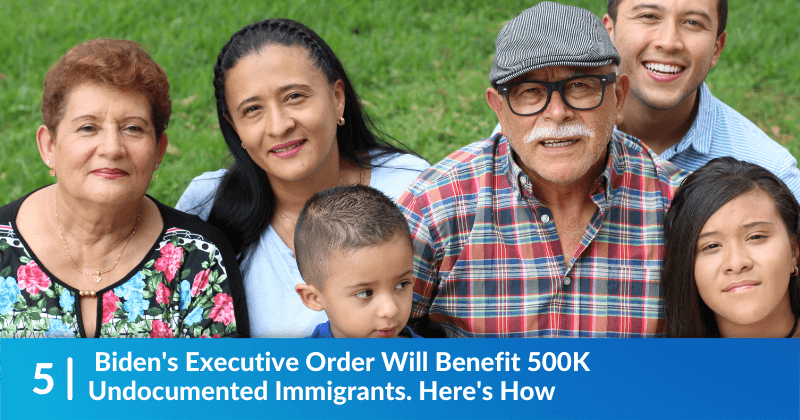  Biden's Executive Order Will Benefit 500K Undocumented Immigrants. Here's How