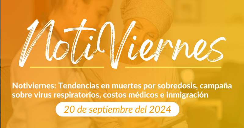 Notiviernes: Tendencias en muertes por sobredosis, campaña sobre virus respiratorios, costos médicos e inmigración