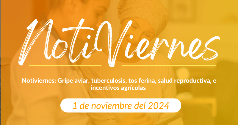 Notiviernes: Gripe aviar, tuberculosis, tos ferina, salud reproductiva, e incentivos agrícolas 