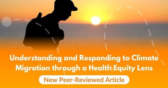 Understanding and Responding to Climate Migration through a Health Equity Lens: New Peer-Reviewed Article
