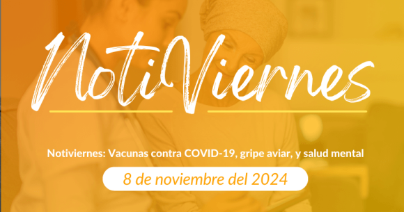 Notiviernes: Vacunas contra COVID-19, gripe aviar, y salud mental