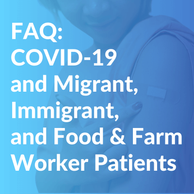 FAQ: COVID-19 and Migrant, Immigrant, and Food & Farm Worker Patients