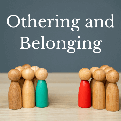 Othering and Belonging: Practical Steps to Build Community with Others