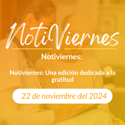 Notiviernes: Una edición dedicada a la gratitud