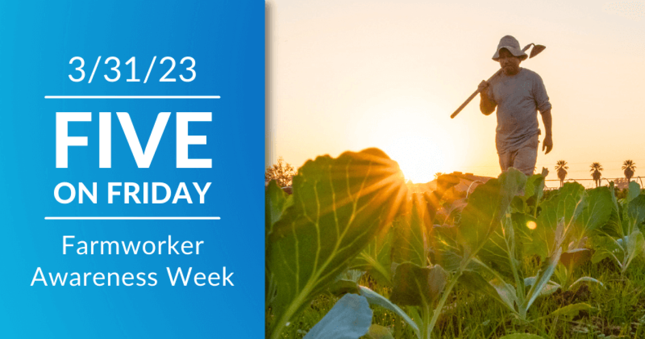 Five On Friday: Farmworker Awareness Week 2023 | Migrant Clinicians Network