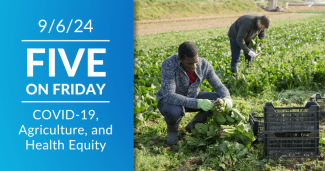 Five on Friday: COVID-19, Agriculture, and Health Equity