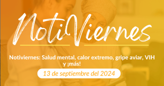 Notiviernes: Salud mental, calor extremo, gripe aviar, VIH y ¡más!