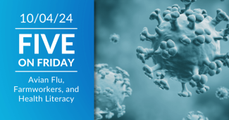 Five on Friday: Avian Flu, Farmworkers, and Health Literacy