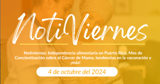 Notiviernes: Independencia alimentaria en Puerto Rico, Mes de Concientización sobre el Cáncer de Mama, tendencias en la vacunación y ¡más!