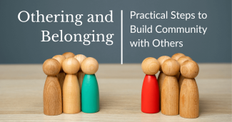 Othering and Belonging: Practical Steps to Build Community with Others