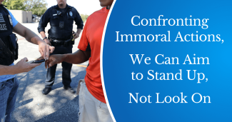 Confronting Immoral Actions, We Can Aim to Stand Up, Not Look On