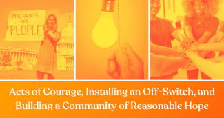 Acts of Courage, Installing an Off-Switch, and Building a Community of Reasonable Hope: Practical Actions for Health Advocates