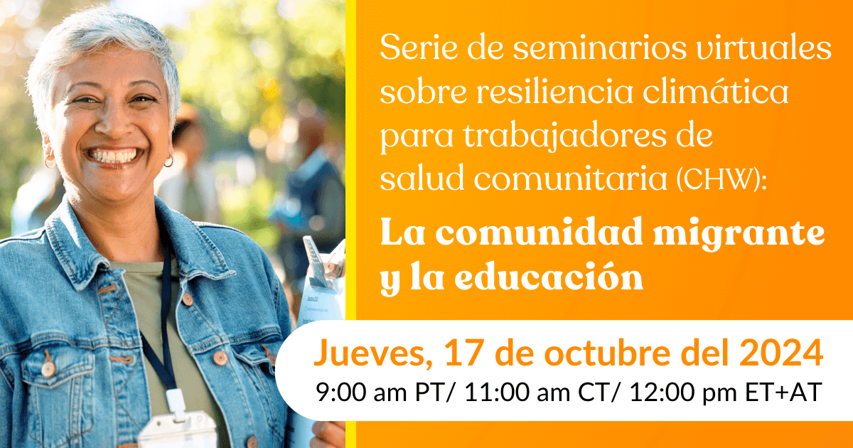  Serie de seminarios virtuales sobre resiliencia climática para trabajadores de salud comunitaria (CHW): La comunidad migrante y la educación