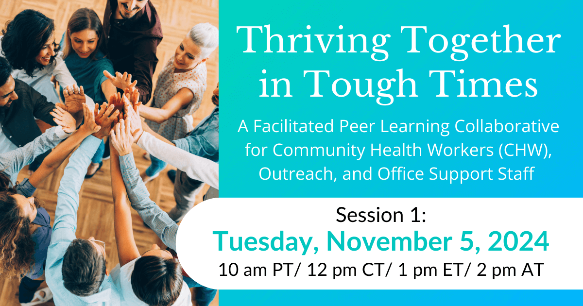 Thriving Together in Tough Times – A Facilitated Peer Learning Collaborative for Community Health Workers (CHW), Outreach, and Office Support Staff