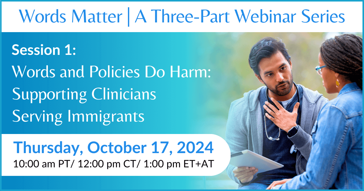 Words and Policies Do Harm: Supporting Clinicians Serving Immigrants